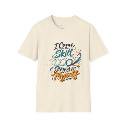 Graphic fitness T-shirt featuring the "I Came for the Skill Stayed for Myself" design.