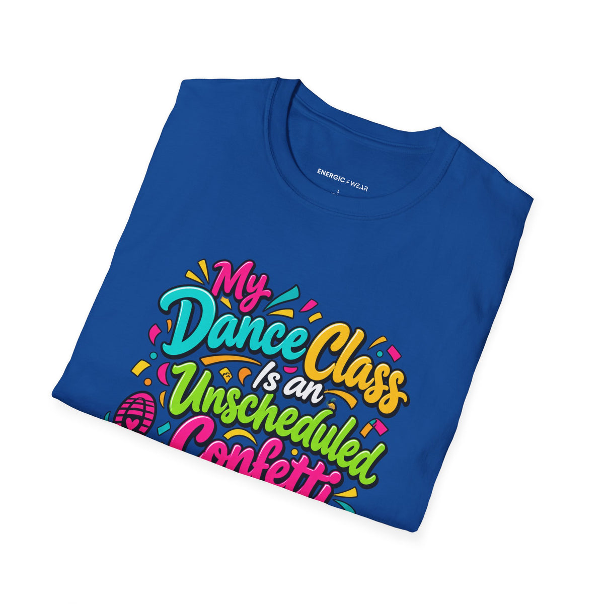 Graphic fitness T-shirt featuring the "My Dance Class Is an Unscheduled Confetti Event" design.
