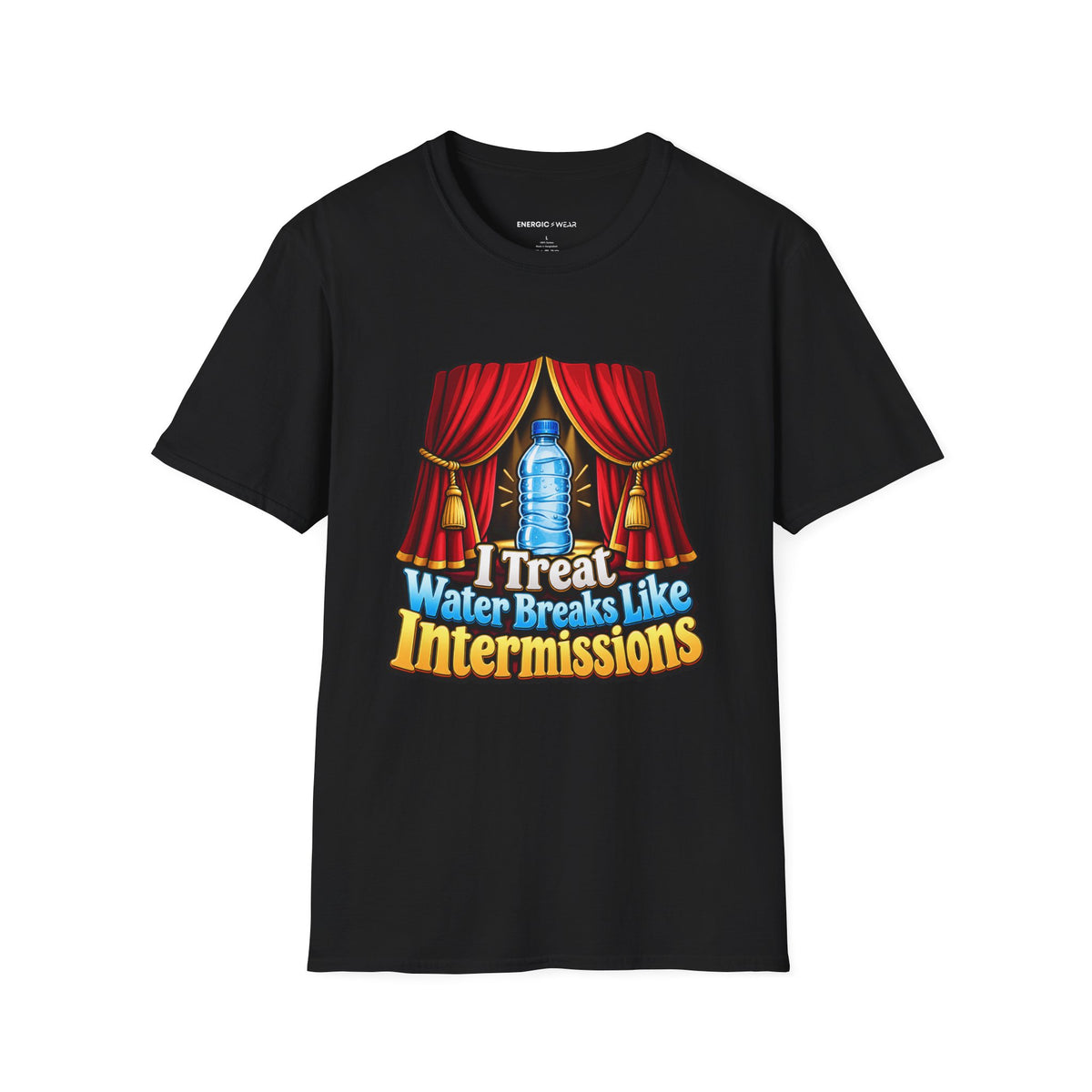Graphic fitness T-shirt featuring the "I Treat Water Breaks Like Intermissions" design.