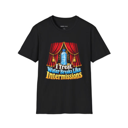 Graphic fitness T-shirt featuring the "I Treat Water Breaks Like Intermissions" design.