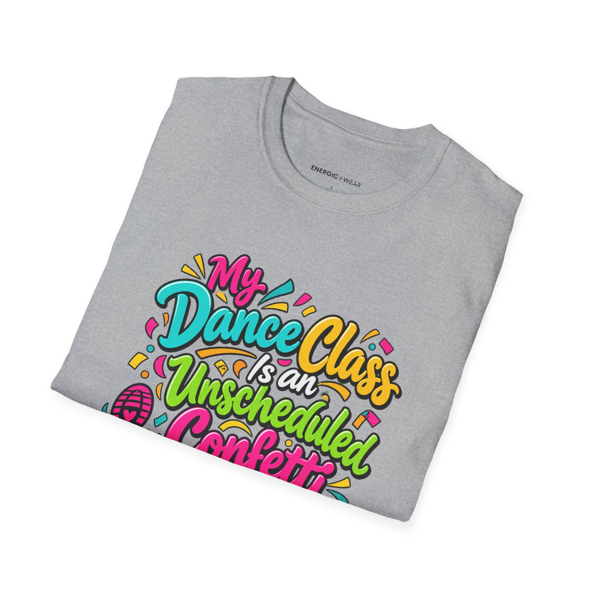 Graphic fitness T-shirt featuring the "My Dance Class Is an Unscheduled Confetti Event" design.