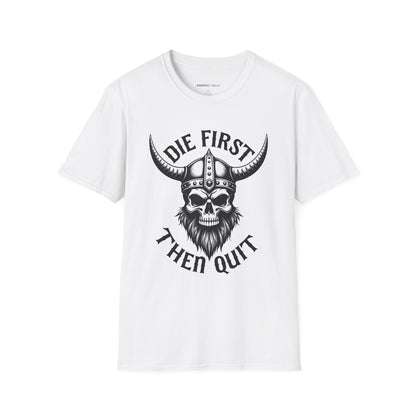 Die First Then Quit - Motivational Tee
