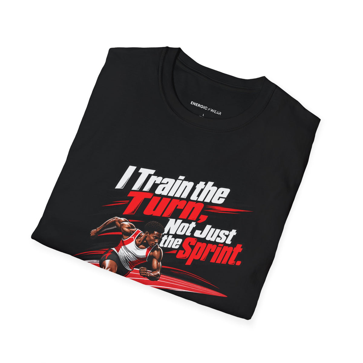 I Train the Turn Not Just the Sprint T-Shirt