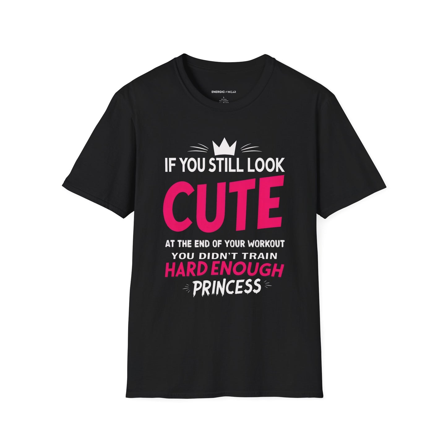 If You Still Look Cute At The End Of Your Workout You Didn't Train Hard Enough Princess! Funny Fitness Gym Shirt