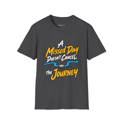 Graphic fitness T-shirt featuring the "A Missed Day Doesn t Cancel the Journey" design.