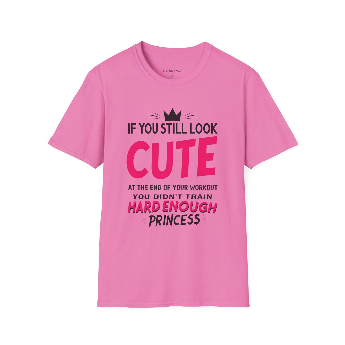 If You Still Look Cute At The End Of Your Workout You Didn't Train Hard Enough Princess! Funny Fitness Gym Shirt