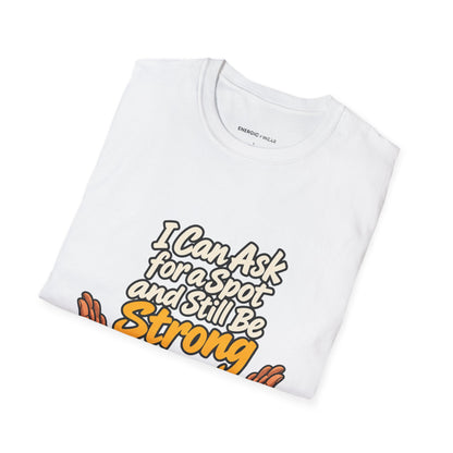 Graphic fitness T-shirt featuring the "I Can Ask for a Spot and Still Be Strong" design.