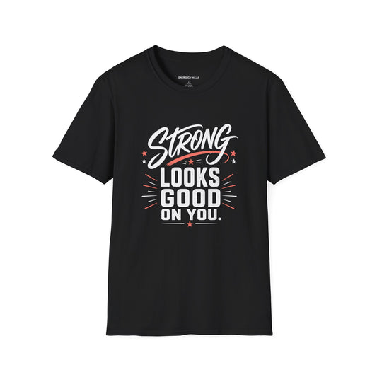 Strong Looks Good on You T-Shirt product image by Energic Wear