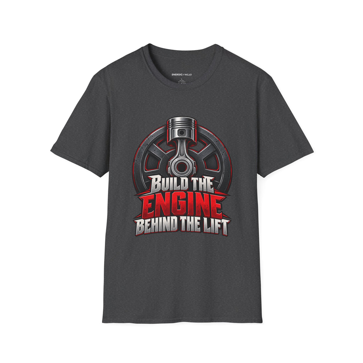 Graphic fitness T-shirt featuring the "Build the Engine Behind the Lift" design.