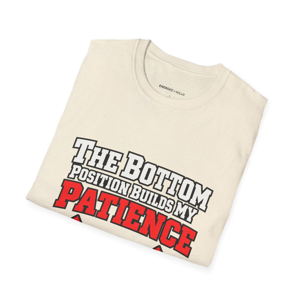 Graphic fitness T-shirt featuring the "The Bottom Position Builds My Patience" design.