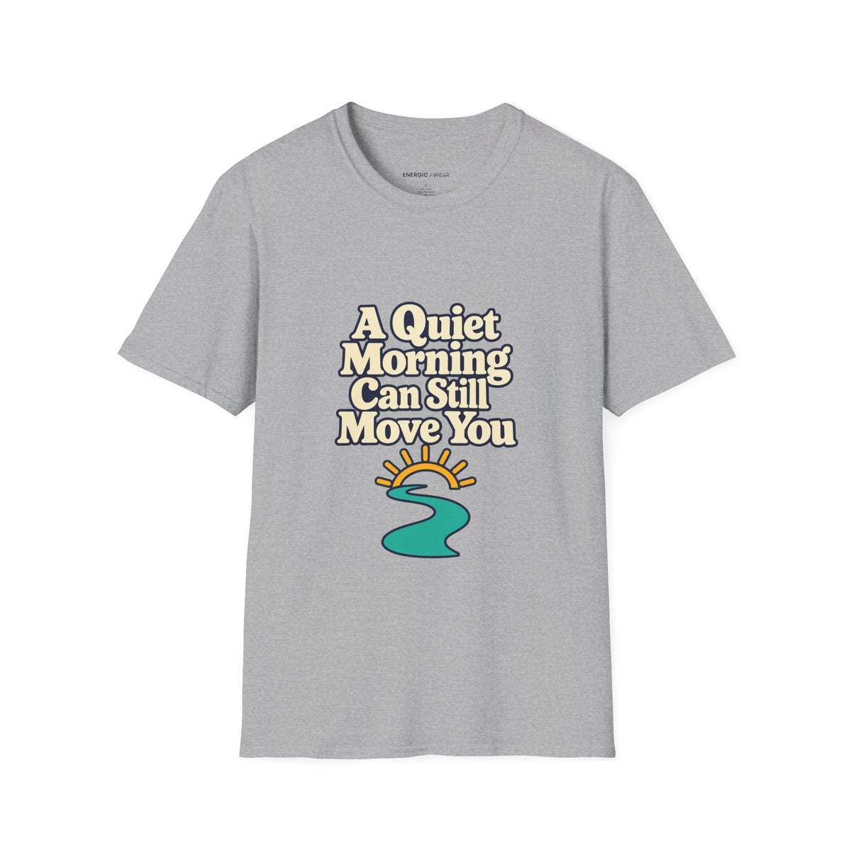 Graphic fitness T-shirt featuring the "A Quiet Morning Can Still Move You" design.