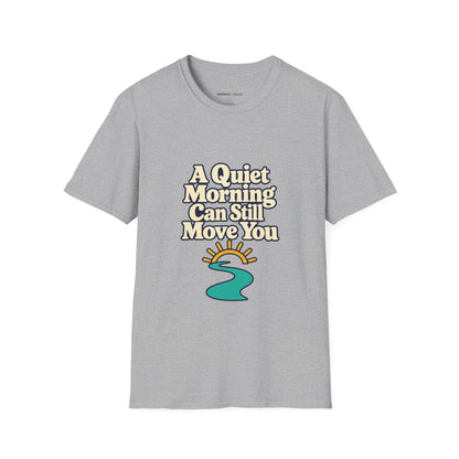 Graphic fitness T-shirt featuring the "A Quiet Morning Can Still Move You" design.