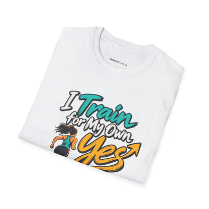 Graphic fitness T-shirt featuring the "I Train for My Own Yes" design.