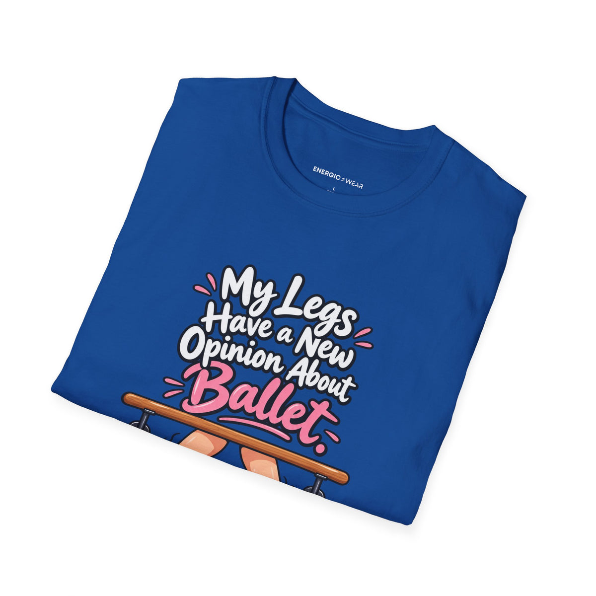 My Legs Have a New Opinion About Ballet T-Shirt
