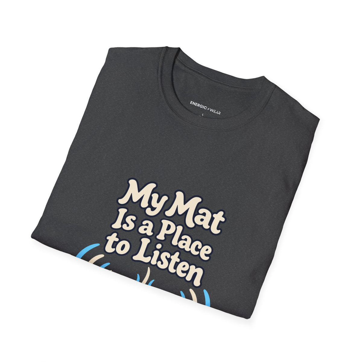 Graphic fitness T-shirt featuring the "My Mat Is a Place to Listen" design.
