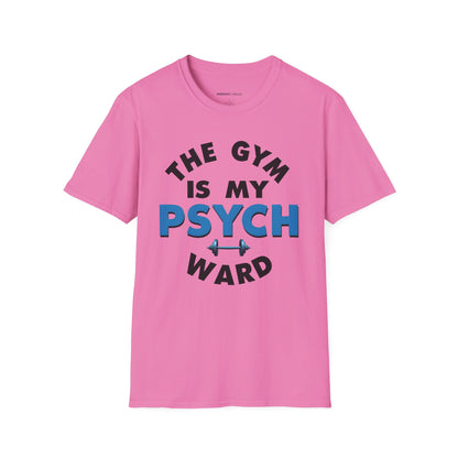 The Gym Is My Psych Ward! TShirt – Motivational Fitness Tee