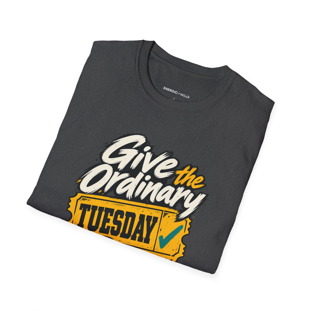 Graphic fitness T-shirt featuring the "Give the Ordinary Tuesday Some Grit" design.