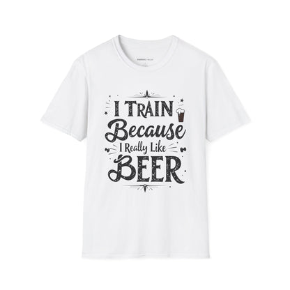 I Train BECAUSE I Really Like Beer! Funny Workout Shirt