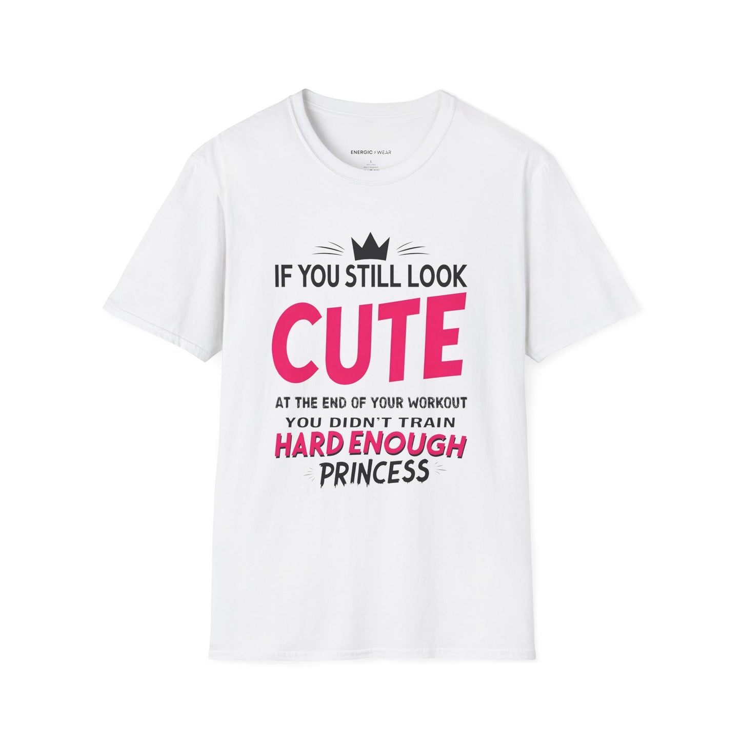If You Still Look Cute At The End Of Your Workout You Didn't Train Hard Enough Princess! Funny Fitness Gym Shirt