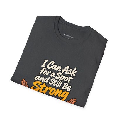 Graphic fitness T-shirt featuring the "I Can Ask for a Spot and Still Be Strong" design.