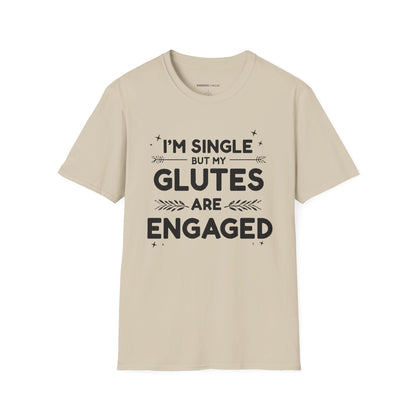 Im Single But My Glutes Are Engaged ! Funny Fitness Shirt