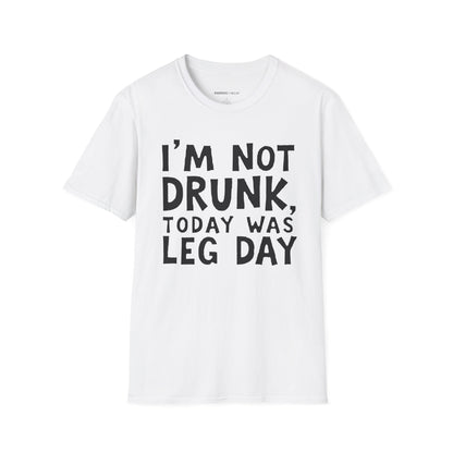 Im Not Drunk Today Was Leg Day! Funny Fitness Shirt