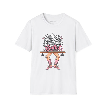 My Legs Have a New Opinion About Ballet T-Shirt