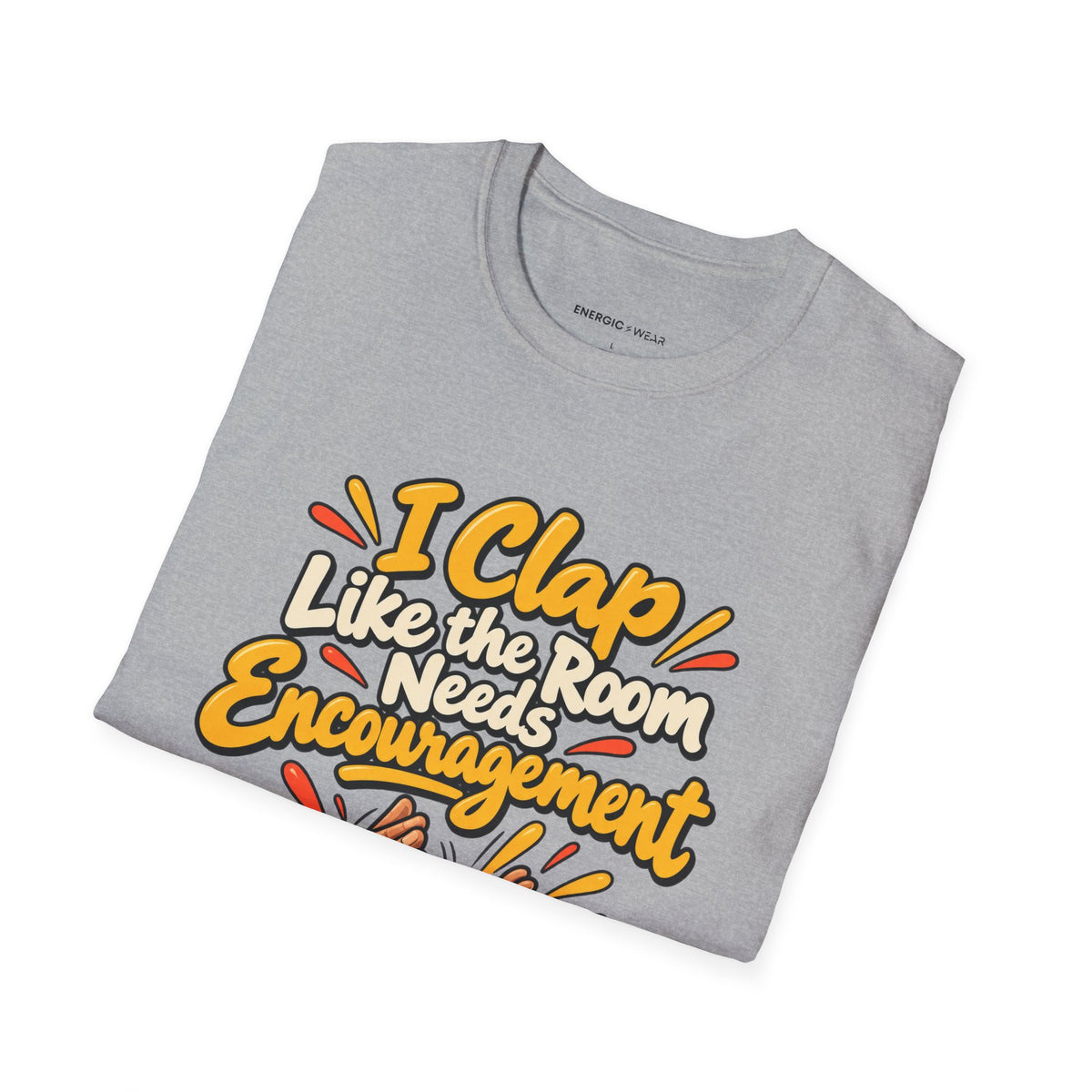 Graphic fitness T-shirt featuring the "I Clap Like the Room Needs Encouragement" design.