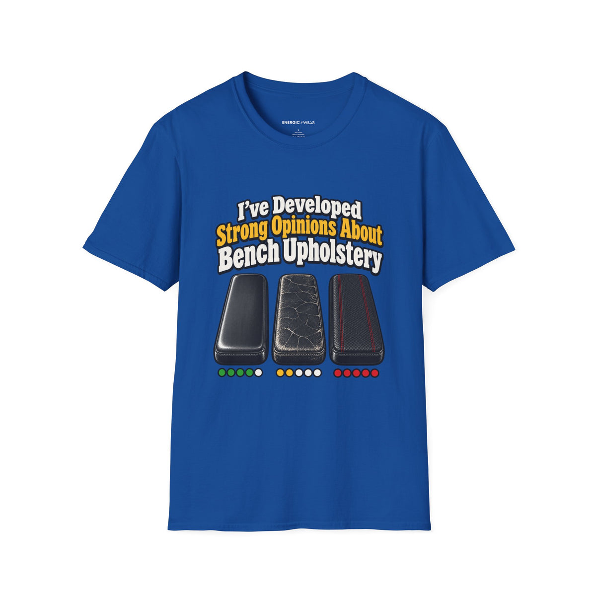Graphic fitness T-shirt featuring the "I ve Developed Strong Opinions About Bench Upholstery" design.