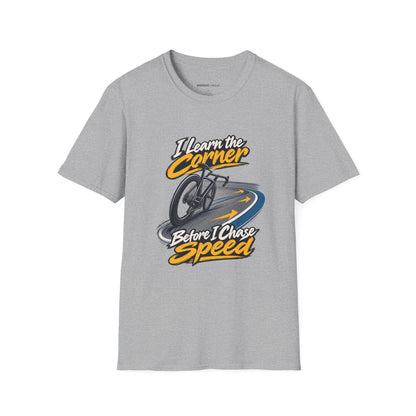 I Learn the Corner Before I Chase Speed T-Shirt