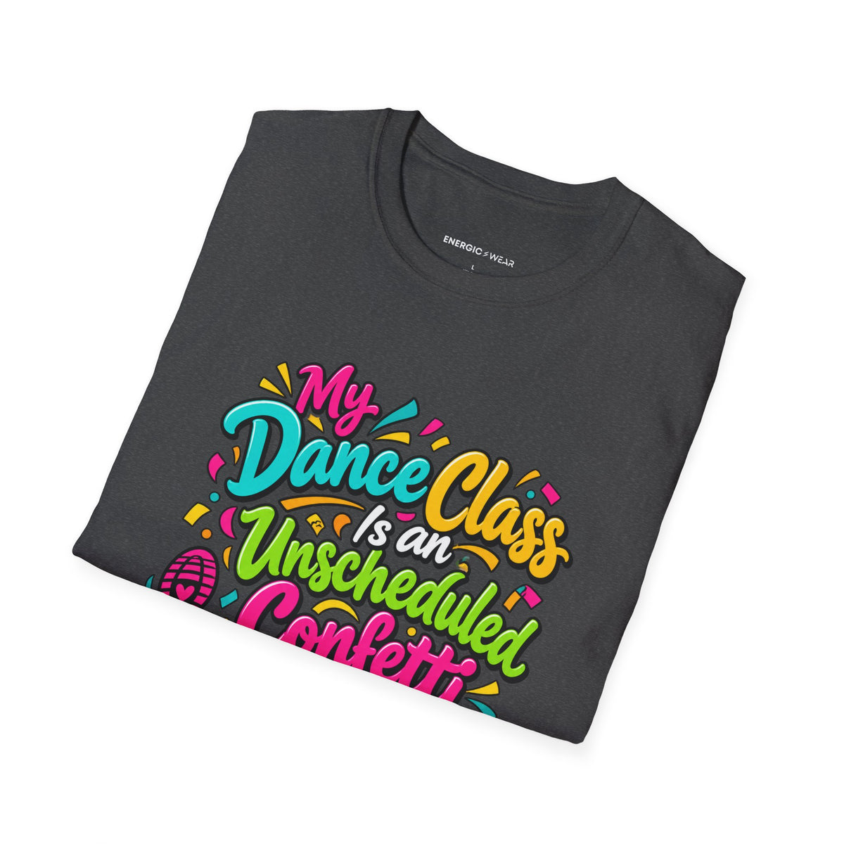 Graphic fitness T-shirt featuring the "My Dance Class Is an Unscheduled Confetti Event" design.