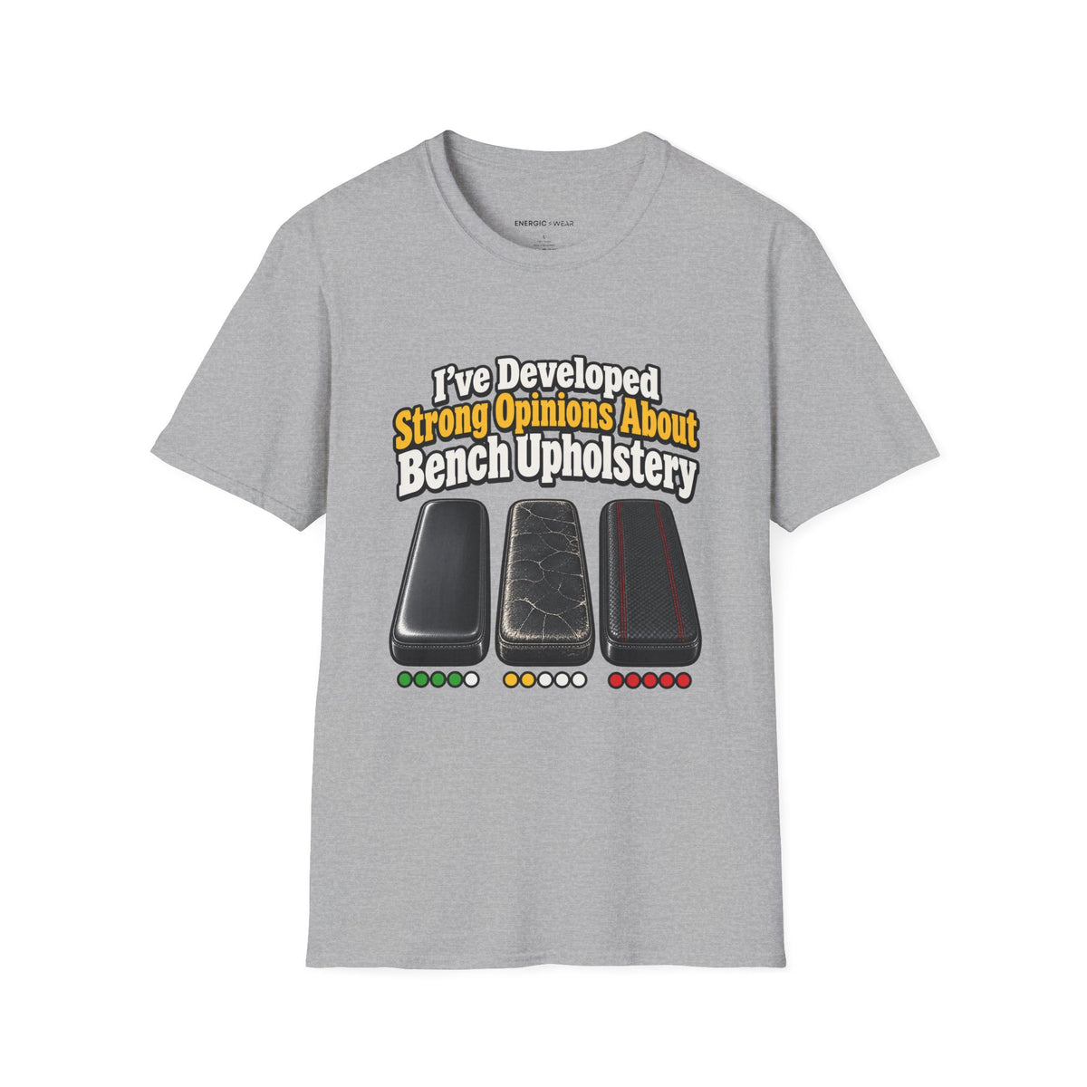 Graphic fitness T-shirt featuring the "I ve Developed Strong Opinions About Bench Upholstery" design.