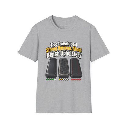 Graphic fitness T-shirt featuring the "I ve Developed Strong Opinions About Bench Upholstery" design.