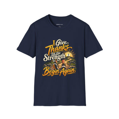 I Give Thanks for the Strength to Begin Again T-Shirt