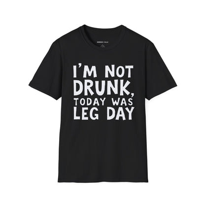Im Not Drunk Today Was Leg Day! Funny Fitness Shirt