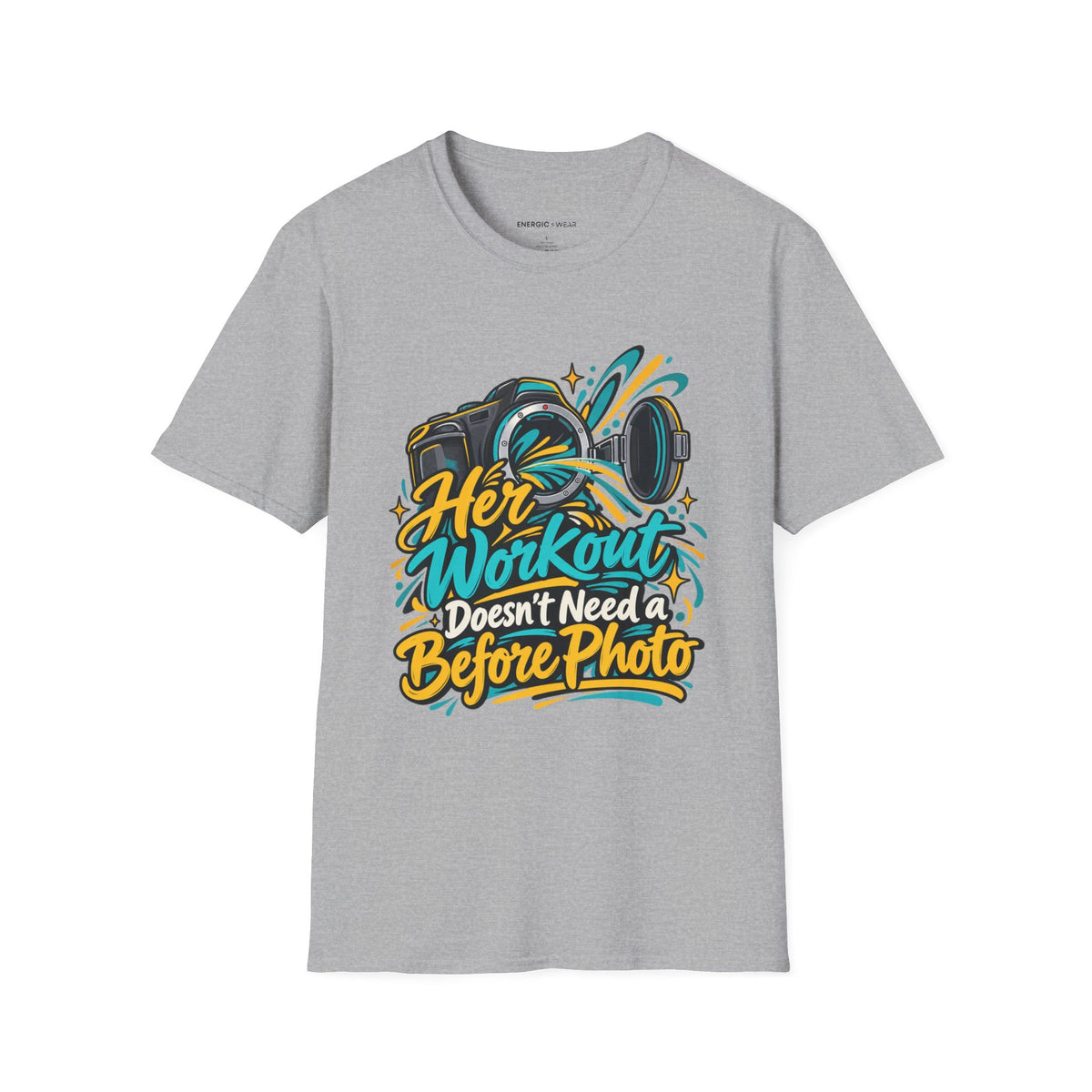Graphic fitness T-shirt featuring the "Her Workout Doesn't Need a Before Photo" design.