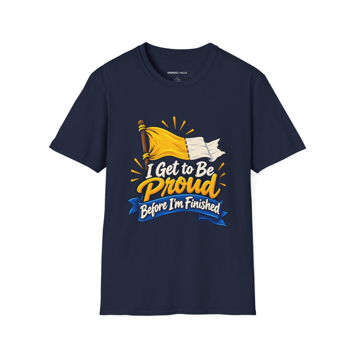 Graphic fitness T-shirt featuring the "I Get to Be Proud Before I'm Finished" design.