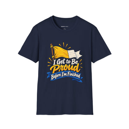 Graphic fitness T-shirt featuring the "I Get to Be Proud Before I'm Finished" design.