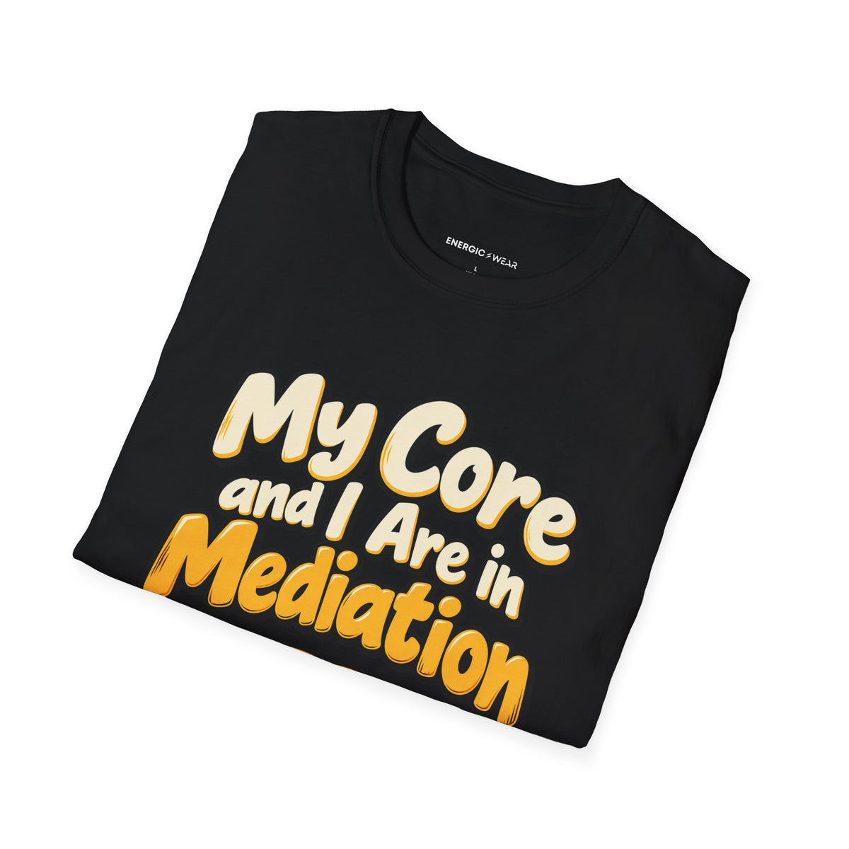 Graphic fitness T-shirt featuring the "My Core and I Are in Mediation" design.