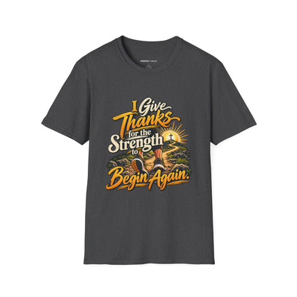 I Give Thanks for the Strength to Begin Again T-Shirt