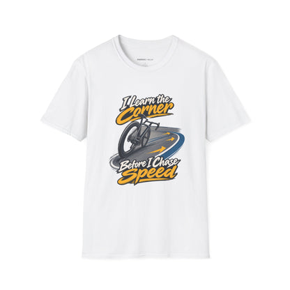 I Learn the Corner Before I Chase Speed T-Shirt