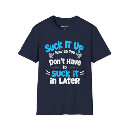 Suck It Up So You Don't Have To Suck It In! TShirt – Motivational Gym Tee