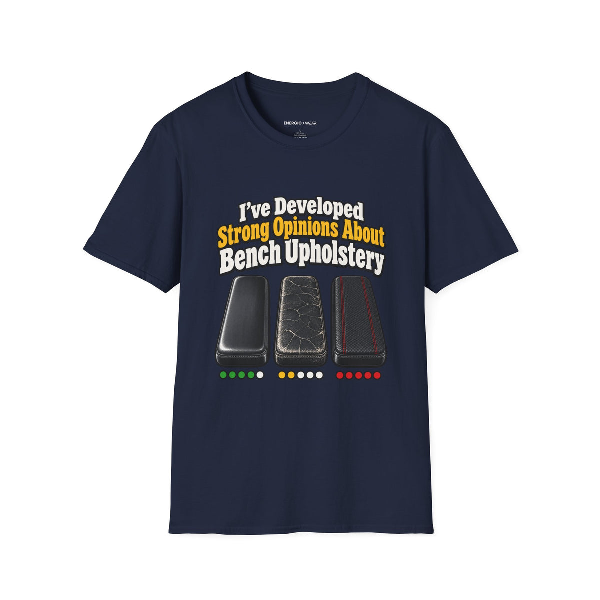 Graphic fitness T-shirt featuring the "I ve Developed Strong Opinions About Bench Upholstery" design.