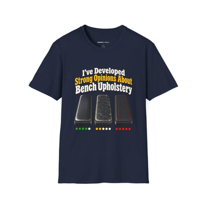 Graphic fitness T-shirt featuring the "I ve Developed Strong Opinions About Bench Upholstery" design.