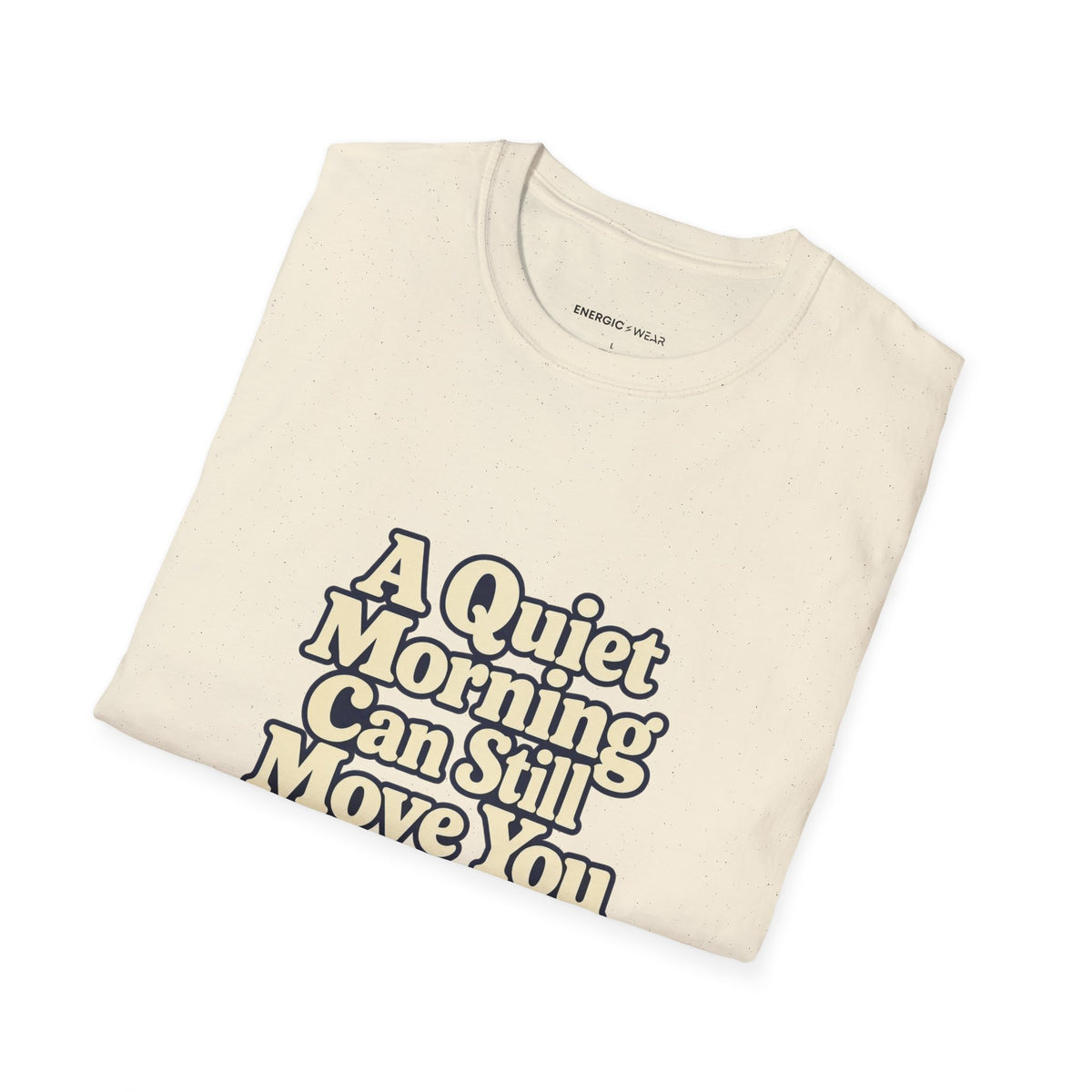 Graphic fitness T-shirt featuring the "A Quiet Morning Can Still Move You" design.