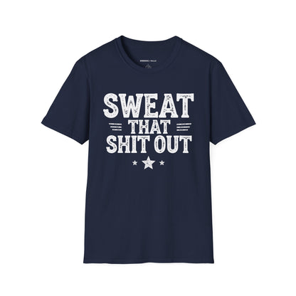 Sweat That Shit Out! TShirt – Gym Motivation Tee