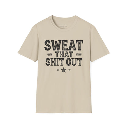 Sweat That Shit Out! TShirt – Gym Motivation Tee