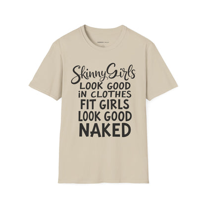 Skinny Girls Look Good In Clothes Fit Girls Look Good N*ked! TShirt – Funny Fitness Tee