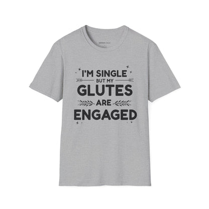 Im Single But My Glutes Are Engaged ! Funny Fitness Shirt