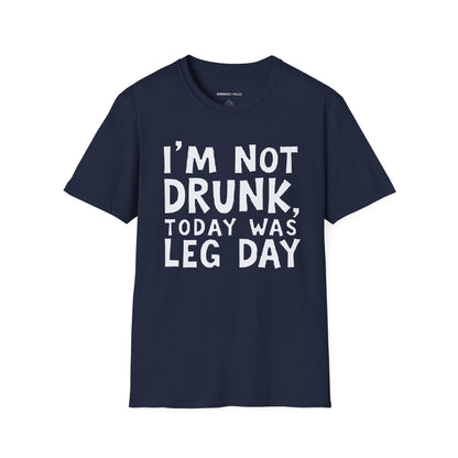 Im Not Drunk Today Was Leg Day! Funny Fitness Shirt